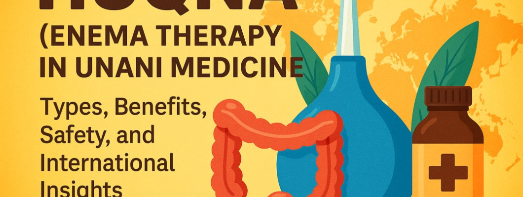 Huqna (Enema Therapy in Unani Medicine): Types, Benefits, Safety, and International Insights