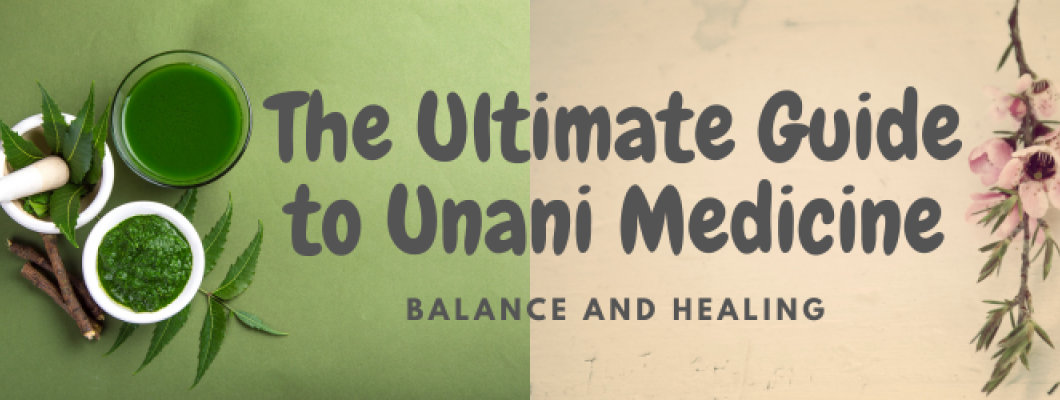 The Ultimate Guide to Unani Medicine: Balance and Healing